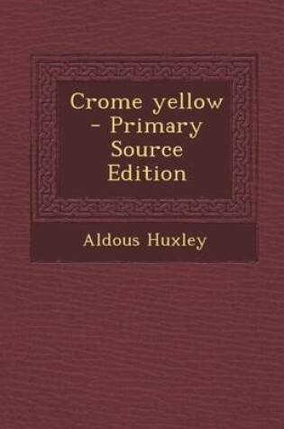 Cover of Crome Yellow - Primary Source Edition