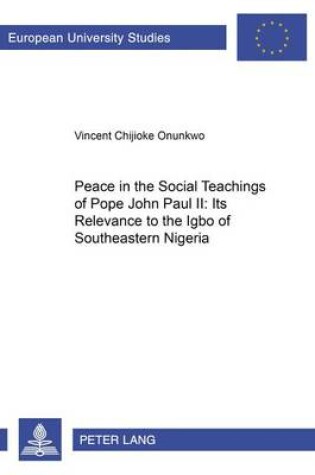 Cover of Peace in the Social Teachings of Pope John Paul II: Its Relevance to the Igbo of Southeastern Nigeria