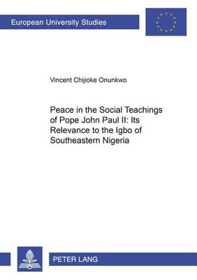 Book cover for Peace in the Social Teachings of Pope John Paul II: Its Relevance to the Igbo of Southeastern Nigeria