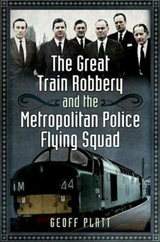 Cover of The Great Train Robbery and the Metropolitan Police Flying Squad
