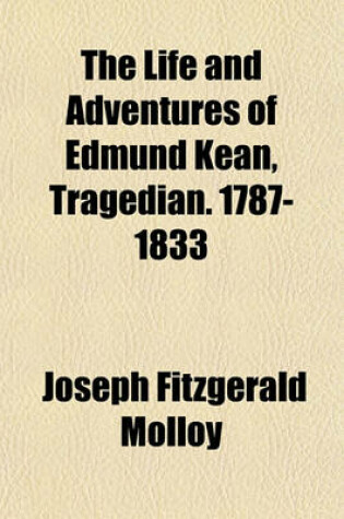 Cover of The Life and Adventures of Edmund Kean, Tragedian. 1787-1833 (Volume 2)