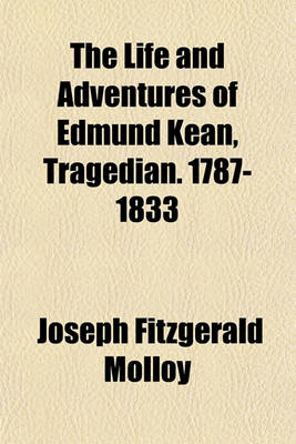 Book cover for The Life and Adventures of Edmund Kean, Tragedian. 1787-1833 (Volume 2)