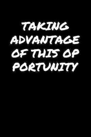 Cover of Taking Advantage Of This Opportunity