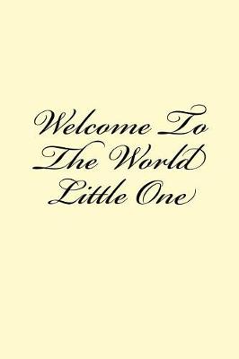 Book cover for Welcome To The World Little One