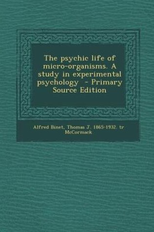 Cover of The Psychic Life of Micro-Organisms. a Study in Experimental Psychology - Primary Source Edition