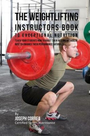 Cover of The Weightlifting Instructors Book to Exceptional Nutrition