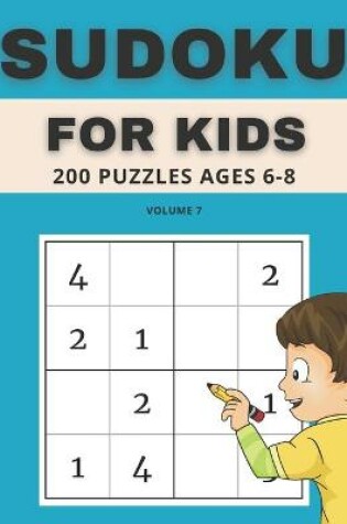 Cover of Sudoku For Kids 200 Puzzles Ages 6-8 Volume 7