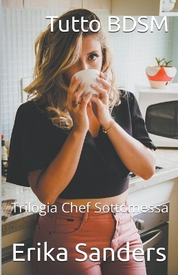 Book cover for Tutto BDSM. Trilogia Chef Sottomessa