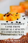 Book cover for Strength Doesn't Come from Physical Capacity It Comes from an Indomitable Will