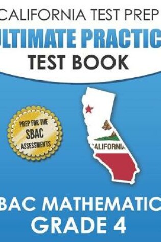 Cover of CALIFORNIA TEST PREP Ultimate Practice Test Book SBAC Mathematics Grade 4