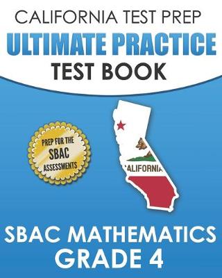 Book cover for CALIFORNIA TEST PREP Ultimate Practice Test Book SBAC Mathematics Grade 4
