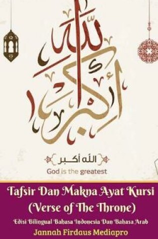 Cover of Tafsir Dan Makna Ayat Kursi (Verse of The Throne) Edisi Bilingual Bahasa Indonesia Dan Bahasa Arab Standar Version