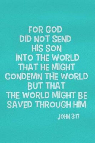 Cover of For God Did Not Send His Son Into the World That He Might Condemn the World But That the World Might Be Saved Through Him - John 3