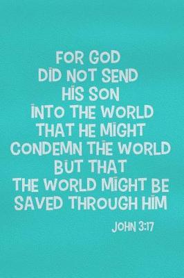 Book cover for For God Did Not Send His Son Into the World That He Might Condemn the World But That the World Might Be Saved Through Him - John 3