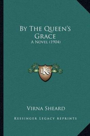 Cover of By the Queen's Grace by the Queen's Grace