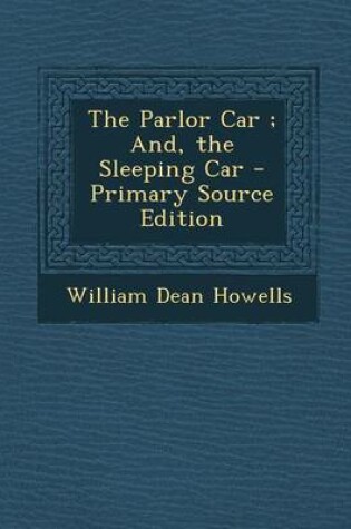 Cover of The Parlor Car; And, the Sleeping Car