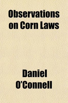 Book cover for Observations on Corn Laws; On Political Pravity and Ingratitude, and on Clerical and Personal Slander, in the Shape of a Meek and Modest Reply to the Second Letter of the Earl of Shrewsbury to Ambrose Lisle Phillipps, Esq