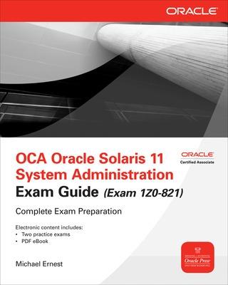 Book cover for OCA Oracle Solaris 11 System Administration Exam Guide (Exam 1Z0-821)