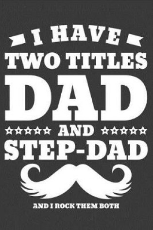 Cover of I have Two Titles Dad and Step Dad And I Rock Them Both