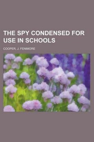 Cover of The Spy Condensed for Use in Schools