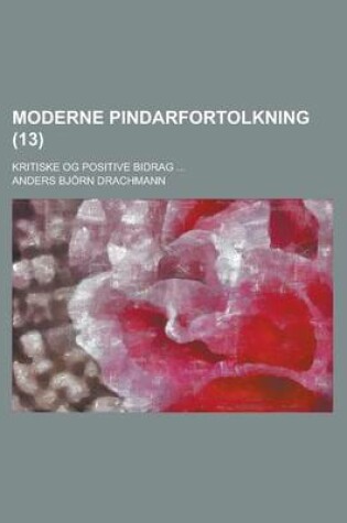 Cover of Moderne Pindarfortolkning; Kritiske Og Positive Bidrag ... (13)