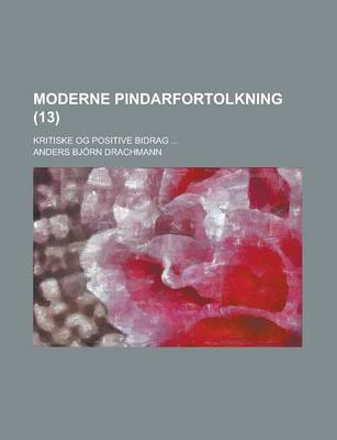 Book cover for Moderne Pindarfortolkning; Kritiske Og Positive Bidrag ... (13)