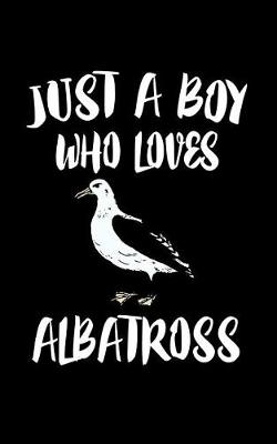 Book cover for Just A Boy Who Loves Albatross