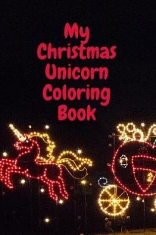 Cover of My Christmas Unicorn Coloring Book
