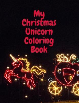 Book cover for My Christmas Unicorn Coloring Book