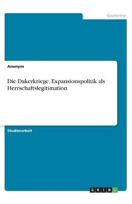 Book cover for Die Dakerkriege. Expansionspolitik als Herrschaftslegitimation