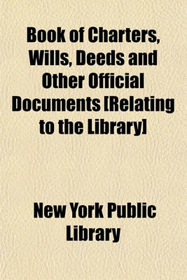 Book cover for Book of Charters, Wills, Deeds and Other Official Documents [Relating to the Library]