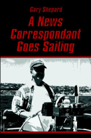 Cover of A News Correspondent Goes Sailing