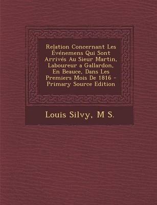 Book cover for Relation Concernant Les Evenemens Qui Sont Arrives Au Sieur Martin, Laboureur a Gallardon, En Beauce, Dans Les Premiers Mois de 1816 - Primary Source Edition