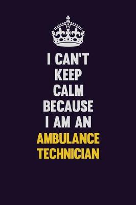 Book cover for I can't Keep Calm Because I Am An Ambulance Technician