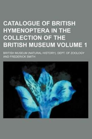 Cover of Catalogue of British Hymenoptera in the Collection of the British Museum Volume 1