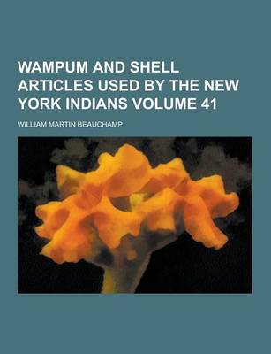 Book cover for Wampum and Shell Articles Used by the New York Indians Volume 41