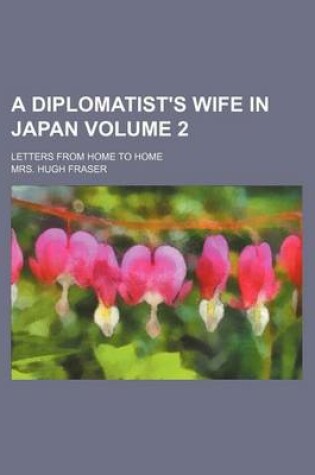 Cover of A Diplomatist's Wife in Japan Volume 2; Letters from Home to Home