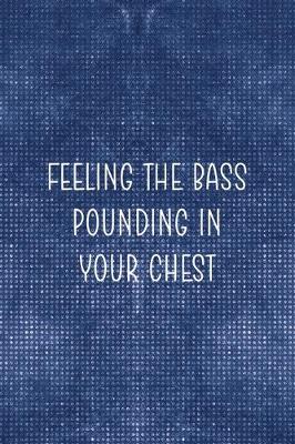 Book cover for Feeling The Bass Ounding In Your Chest