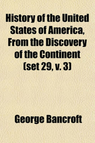 Cover of History of the United States of America, from the Discovery of the Continent (Set 29, V. 3)