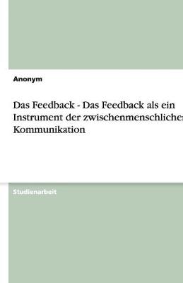 Book cover for Das Feedback - Das Feedback als ein Instrument der zwischenmenschlichen Kommunikation