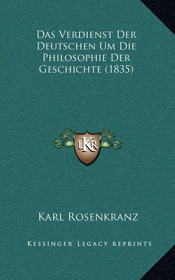 Book cover for Das Verdienst Der Deutschen Um Die Philosophie Der Geschichte (1835)