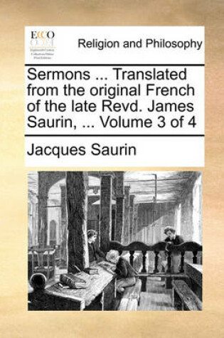 Cover of Sermons ... Translated from the Original French of the Late Revd. James Saurin, ... Volume 3 of 4