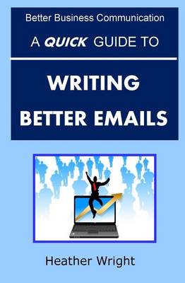 Book cover for A Quick Guide to Writing Better Emails