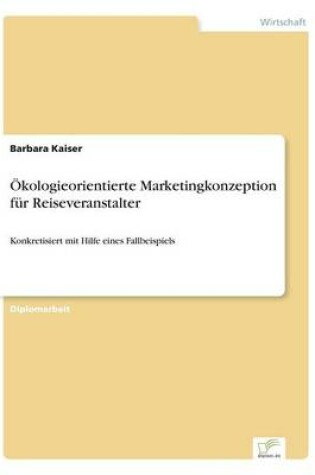 Cover of Ökologieorientierte Marketingkonzeption für Reiseveranstalter