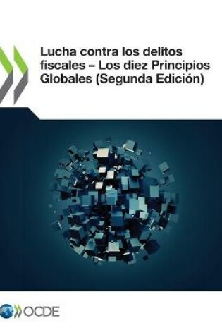 Cover of Lucha Contra Los Delitos Fiscales - Los Diez Principios Globales (Segunda Edici�n)