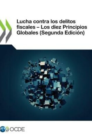 Cover of Lucha Contra Los Delitos Fiscales - Los Diez Principios Globales (Segunda Edición)