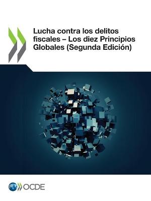 Book cover for Lucha Contra Los Delitos Fiscales - Los Diez Principios Globales (Segunda Edici�n)