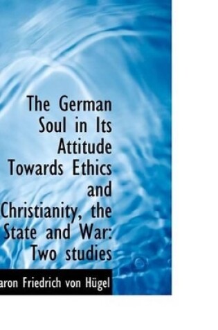 Cover of The German Soul in Its Attitude Towards Ethics and Christianity, the State and War