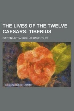 Cover of The Lives of the Twelve Caesars; Tiberius Volume 03