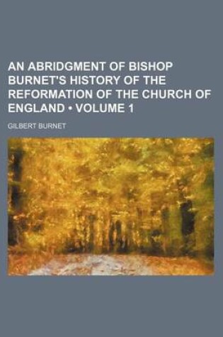 Cover of An Abridgment of Bishop Burnet's History of the Reformation of the Church of England (Volume 1)